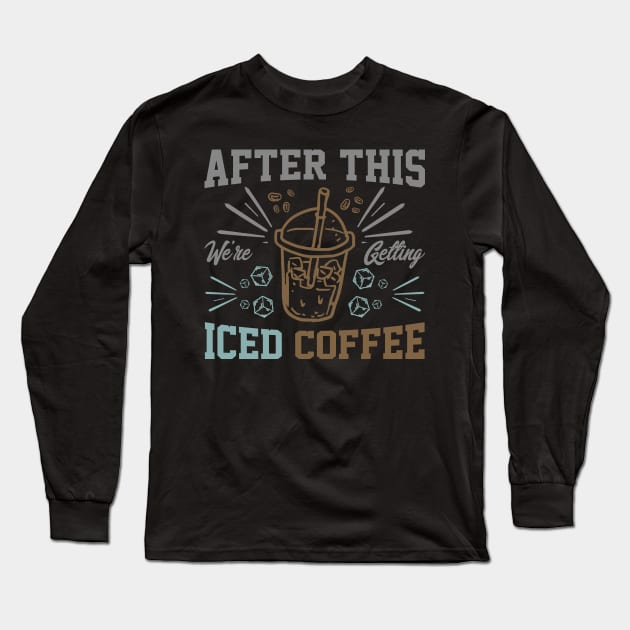 after this We're Getting Iced Coffee iced Coffee Lover Chilling with Cold Brew Vibes Long Sleeve T-Shirt by greatnessprint